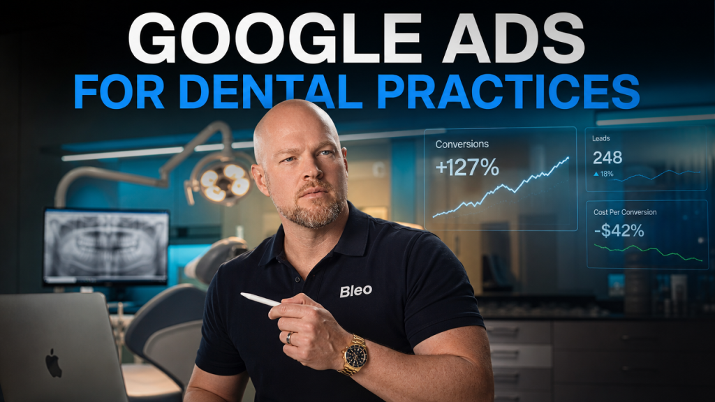 Luke Houlihan in a dental office setting wearing a Bleo-branded polo, presenting a confident expression with text overlay "GOOGLE ADS FOR DENTAL PRACTICES" and digital metrics visible in the background.