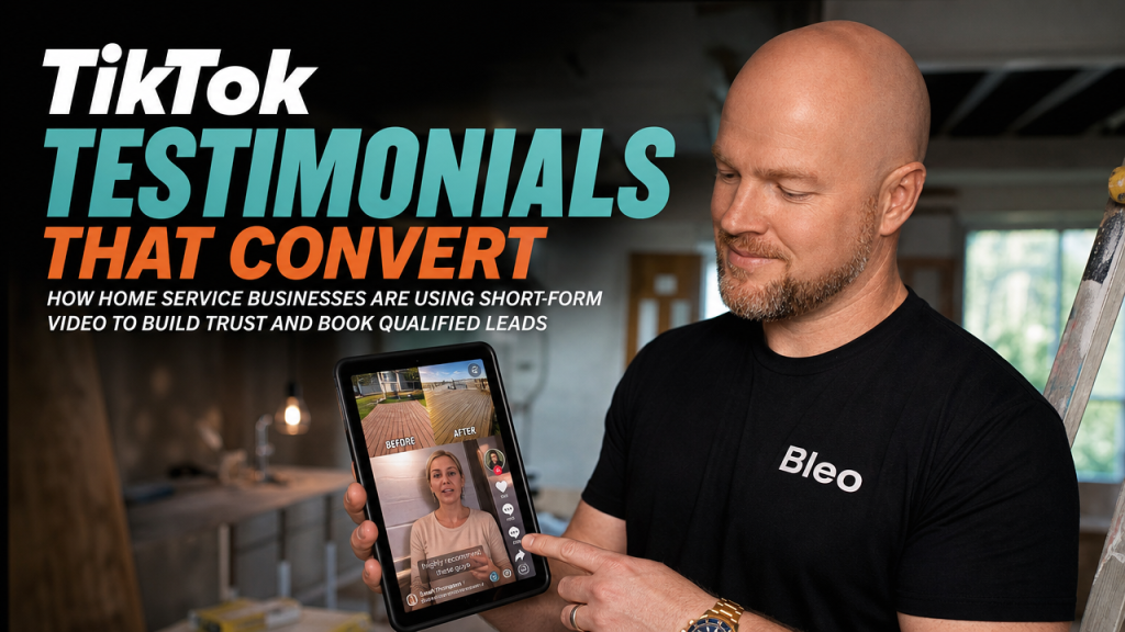 Luke Houlihan reviewing TikTok video testimonials on a mobile device in a modern home renovation setting, with overlay text reading "TikTok Testimonials That Convert" and Bleo branding visible on his shirt